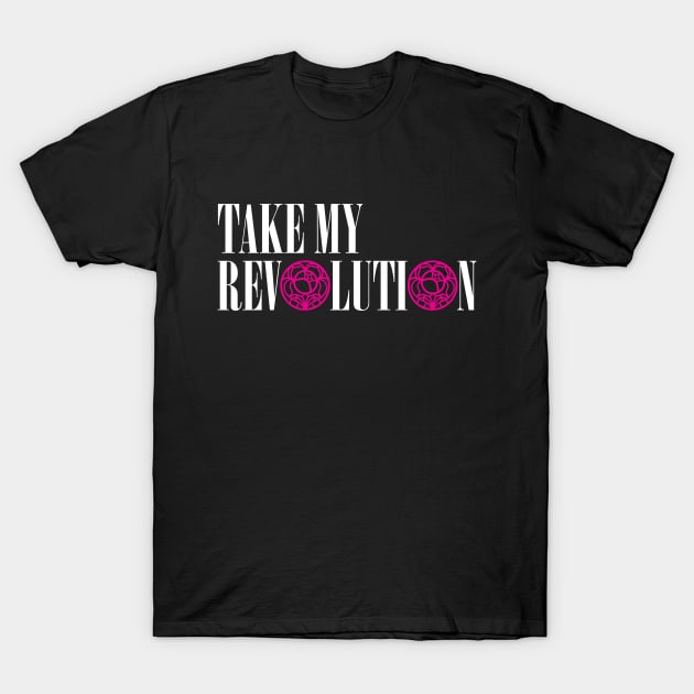 Take My Revolution T-Shirt by machmigo